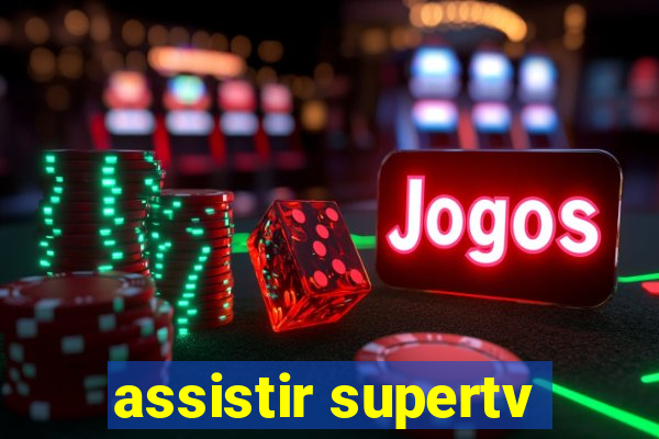 assistir supertv